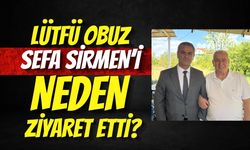 Lütfü Obuz Sefa Sirmen’i Neden Ziyaret Etti?
