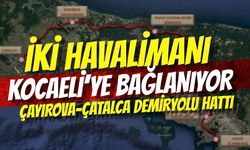 İki Havalimanı Kocaeli’ye Bağlanıyor: Çayırova-Çatalca Demiryolu Hattı