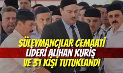 Süleymancılar Cemaati Lideri Alihan Kuriş ve 31 Kişi Tutuklandı