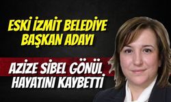 İzmit Belediye Başkan Adayı Azize Sibel Gönül Hayatını Kaybetti
