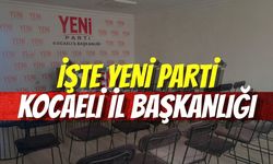 İşte YENİ Parti Kocaeli İl Başkanlığı
