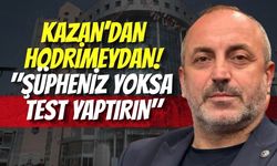Kazan’dan Hodrimeydan! "Şüpheniz Yoksa Test Yaptırın"