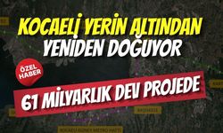 Kocaeli Yerin Altından Yeniden Doğuyor: 61 Milyarlık Dev Projede Hedef 2029