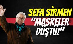 Sefa Sirmen; "Maskeler Düştü!"