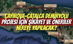 Çayırova-Çatalca Demiryolu Projesi İçin Şikâyet ve Öneriler Nereye Yapılacak?