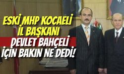Eski MHP Kocaeli İl Başkanı Ruhi Çavdar, Devlet Bahçeli İçin Bakın Ne Dedi