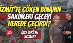 İzmit’te Çöken Binanın Sakinleri Geceyi Nerede Geçirdi? İşte Verilen Sözler