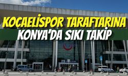 Kocaelispor Taraftarına Konya’da Sıkı Takip