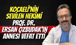 Kocaeli’nin Sevilen Hekimi Prof. Dr. Ersan Özbudak’ın Annesi Vefat Etti