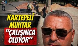 Kartepeli Muhtar: "Çalışınca Oluyor"