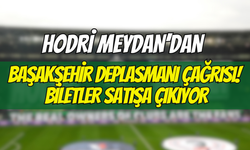 Hodri Meydan’dan Büyük Başakşehir Deplasmanı Çağrısı! Biletler Satışa Çıkıyor