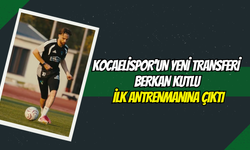 Kocaelispor’un Yeni Transferi Berkan Kutlu İlk Antrenmanına Çıktı