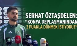 Serhat Öztaşdelen: “Konya Deplasmanından 3 Puanla Dönmek İstiyoruz”