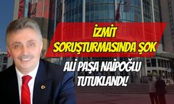 İzmit Soruşturmasında Şok: Ali Paşa Naipoğlu Tutuklandı