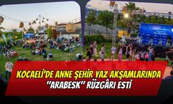 Kocaeli'de Anne Şehir Yaz Akşamlarında "Arabesk" Rüzgârı Esti
