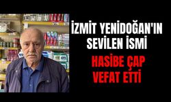İzmit Yenidoğan'ın sevilen ismi Hasibe Çap vefat etti