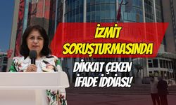 İzmit Soruşturmasında Dikkat Çeken İfade İddiası