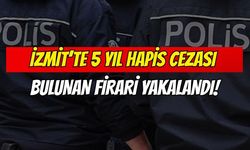 İzmit’te 5 Yıl Hapis Cezası Bulunan Firari Yakalandı!