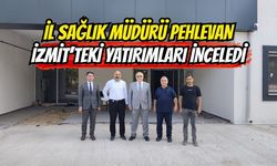 İl Sağlık Müdürü Pehlevan İzmit'teki Yatırımları İnceledi