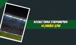 Kocaeli Turka Stadyumu'nda 41.Dakika Şovu