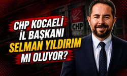 CHP Kocaeli'nin Yeni İl Başkanı Selman Yıldırım mı Oluyor?