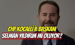 CHP Kocaeli'nin Yeni İl Başkanı Selman Yıldırım mı Oluyor?