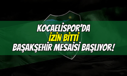 KOCAELİSPOR'DA İZİN BİTTİ BAŞAKŞEHİR MESAİSİ BAŞLIYOR