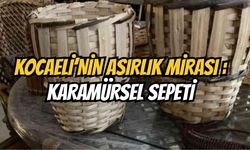 Kocaeli'nin Asırlık Mirası: İçi Dışından Büyük "Karamürsel Sepeti"nin Sırrı