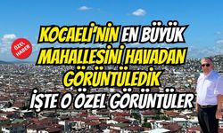 Kocaeli'nin En Büyük Mahallesi Havadan Görüntülendi