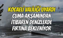 Kocaeli Valiliği Uyardı: Cuma Akşamından İtibaren Denizlerde Fırtına Bekleniyor