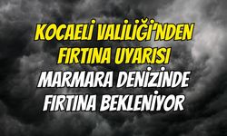 Kocaeli Valiliği’nden Fırtına Uyarısı: Marmara Denizinde Fırtına Bekleniyor