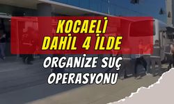Kocaeli Dahil 4 İlde Organize Suç Operasyonu