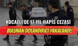 Kocaeli’de 17 Yıl Hapis Cezası Bulunan Dolandırıcı Yakalandı!