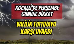 Kocaeli’de Perşembe Gününe Dikkat: Valilik Fırtınaya Karşı Uyardı