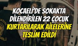 Kocaeli’de Sokakta Dilendirilen 22 Çocuk Kurtarılarak Ailelerine Teslim Edildi
