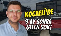 Kocaeli’de 9 ay sonra gelen şok