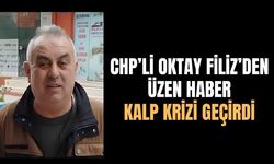 CHP'li Oktay Filiz’den Üzen Haber