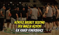 Körfez Basket Sezonu Dev Maçla Açıyor: İlk Rakip Fenerbahçe