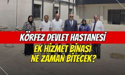 Körfez Devlet Hastanesi Ek Hizmet Binası ne zaman bitecek?