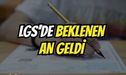 LGS’DE BEKLENEN AN GELDİ