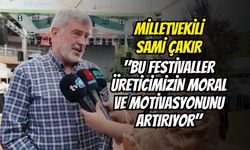 Sami Çakır: "Bu Festivaller Üreticimizin Moral ve Motivasyonunu Artırıyor"