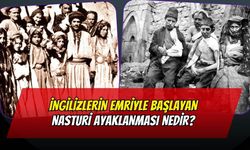 İngilizlerin Emriyle Başlayan Nasturi Ayaklanması Nedir? Nasıl Bastırılmıştır ?
