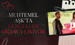 Muhtemel Aşk’ta Gerçekler Ortaya Çıkıyor