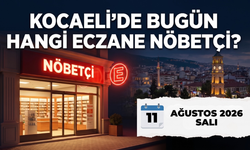 Kocaeli'de Bugün Hangi Eczaneler Nöbetçi? 11 Ağustos Salı 2026 Bugün Nöbetçi Eczaneler