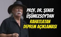 Prof. Dr. Şener Üşümezsoy’dan Rahatlatan Deprem Açıklaması