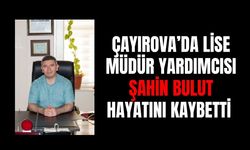 Çayırova'da lise Müdür Yardımcısı Şahin Bulut Hayatını Kaybetti
