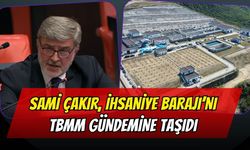 Sami Çakır, Karamürsel İhsaniye Barajı’nı TBMM Gündemine Taşıdı