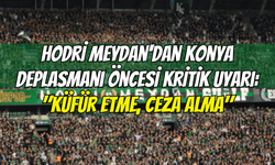 Hodri Meydan'dan Konya Deplasmanı Öncesi Kritik Uyarı: "Küfür Etme, Ceza Alma"