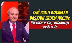 YENİ Parti Kocaeli İl Başkanı Erdem Arcan: "Bu Bilgileri Kim, Hangi Amaçla Servis Etti?"