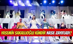 Yasemin Sakallıoğlu Kimdir? Nasıl Zayıfladı?